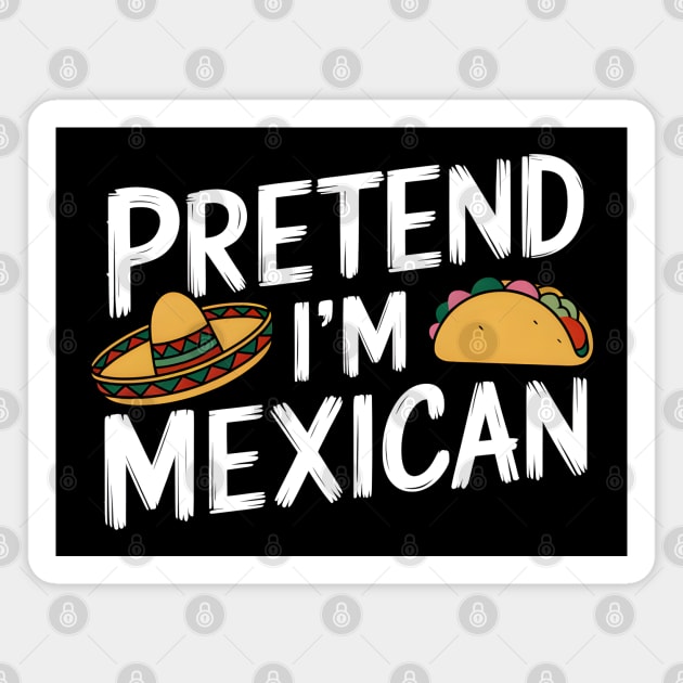 Pretend I'm Mexican Magnet by MakerMind8.2